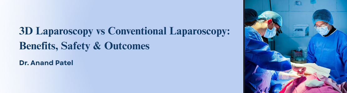 3D Laparoscopy vs Conventional Laparoscopy: Benefits, Safety & Outcomes